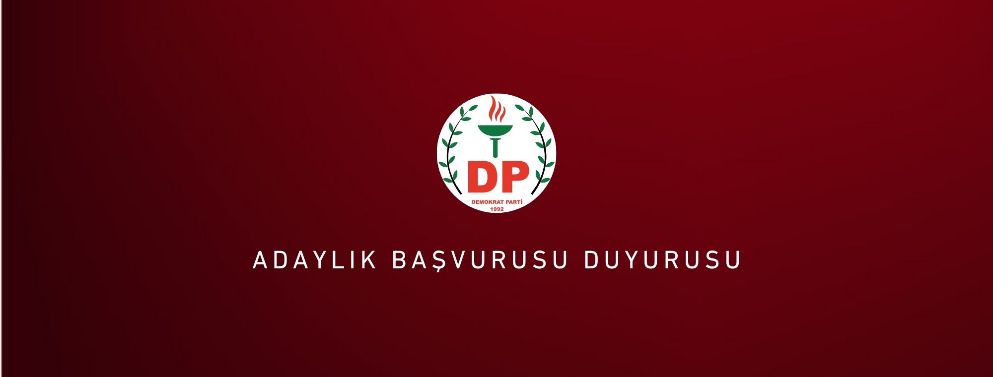 DEMOKRAT PARTİ’DE ADAYLIK BAŞVURULARI BAŞLADI!