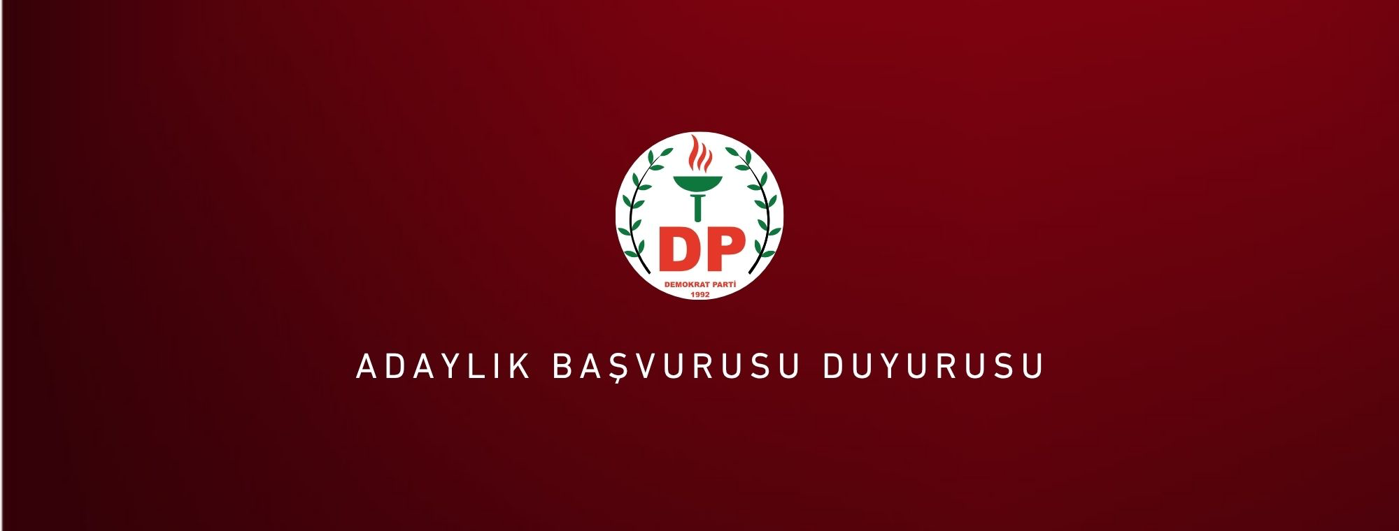 Demokrat Parti’de Genel ve Yerel Seçimler İçin Aday Adaylığı Başvuruları Başladı